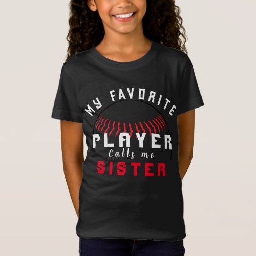 My favorite player calls me sis family baseball T_Shirt