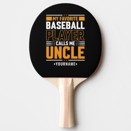 My Favorite Player Calls Me Uncle Ping Pong Paddle