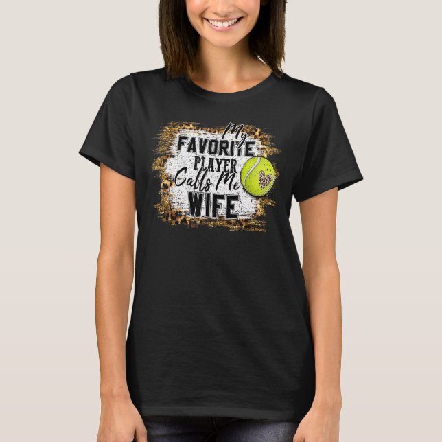 My Favorite Player Calls Me Wife Tennis Mother's D T-Shirt (Front)