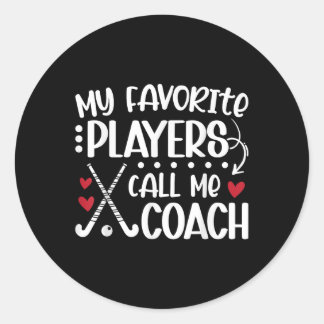 My Favorite Players Call Me Coach Field Hockey Coa Classic Round Sticker
