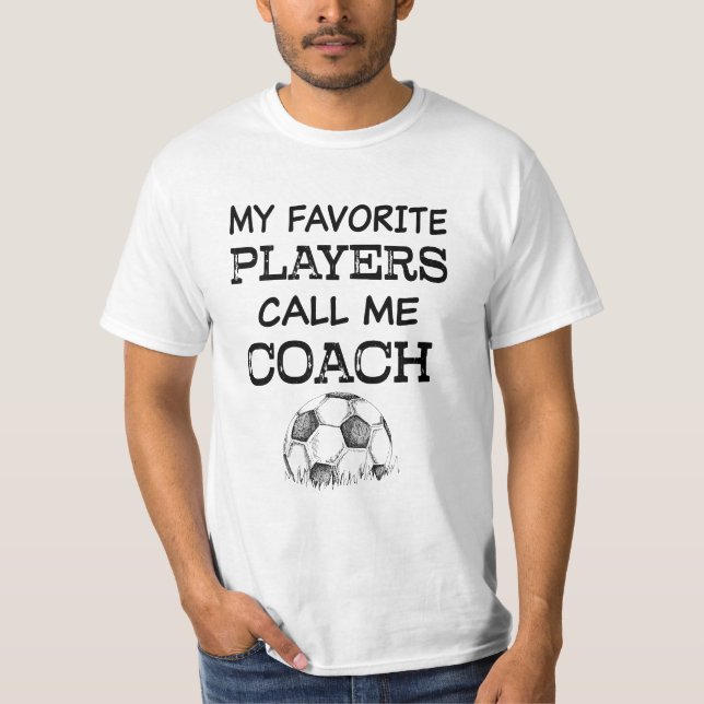 My favorite players call me Coach Soccer Coach tee (Front)