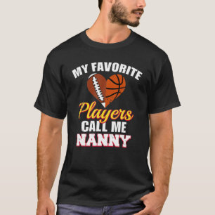 My Favorite Players Call Me Nanny Football Basketb T-Shirt