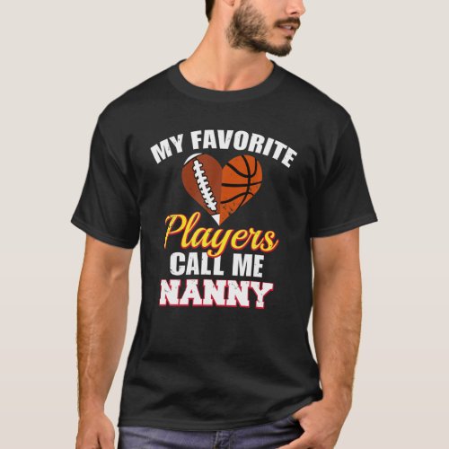 My Favorite Players Call Me Nanny Football Basketb T_Shirt