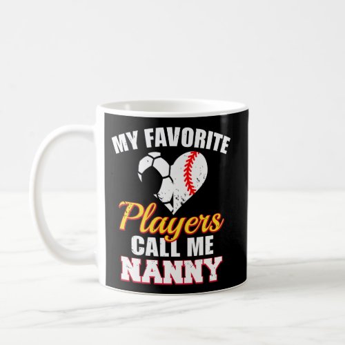 My Favorite Players Call Me Nanny Soccer Baseball  Coffee Mug