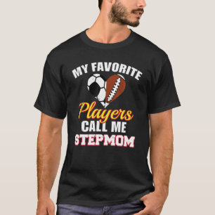 My Favorite Players Call Me Stepmom Soccer Footbal T-Shirt