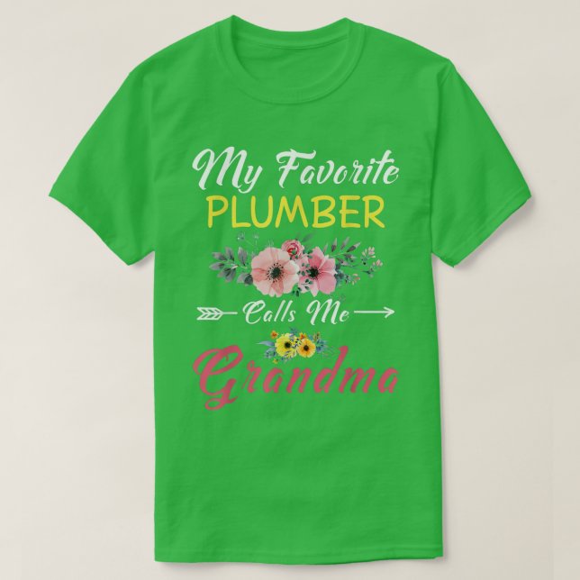 My Favorite Plumber Calls Me Grandma Flowers Mothe T-Shirt (Design Front)