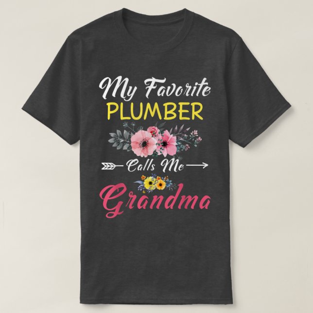 My Favorite Plumber Calls Me Grandma Flowers Mothe T-Shirt (Design Front)