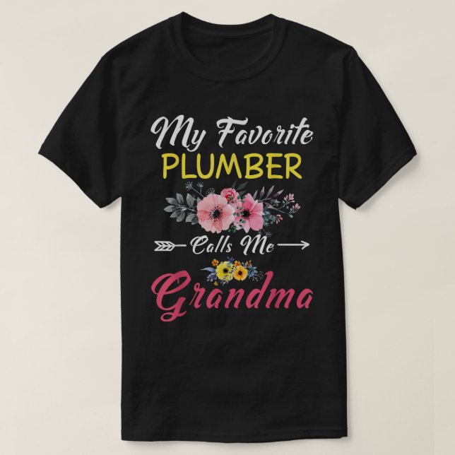 My Favorite Plumber Calls Me Grandma Flowers T-Shirt (Design Front)