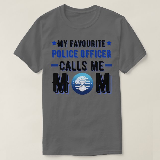 My favorite police officer calls me mom 1 T-Shirt (Design Front)