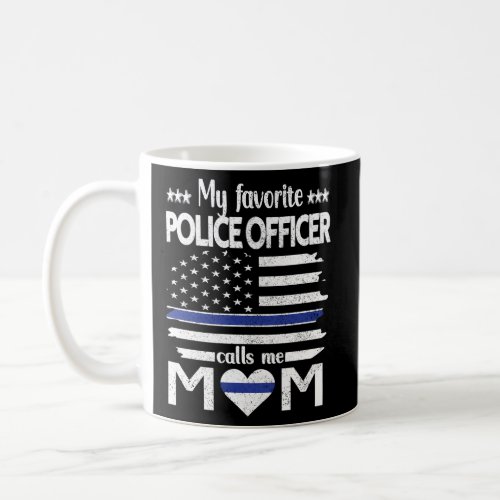 My Favorite Police Officer Calls Me Mom Blue Line  Coffee Mug