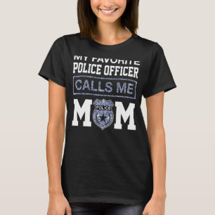 My Favorite Police Officer Calls Me Mom  Mother T-Shirt