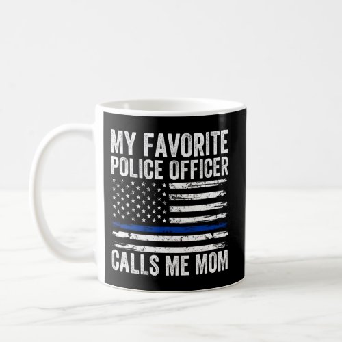 My Favorite Police Officer Calls Me Mom Police Mom Coffee Mug