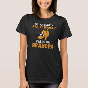 My favorite Postal Worker calls me Grandpa Postal T-Shirt