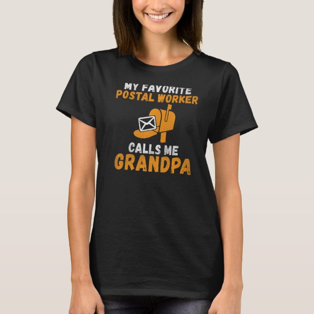 My favorite Postal Worker calls me Grandpa Postal  T-Shirt (Front)