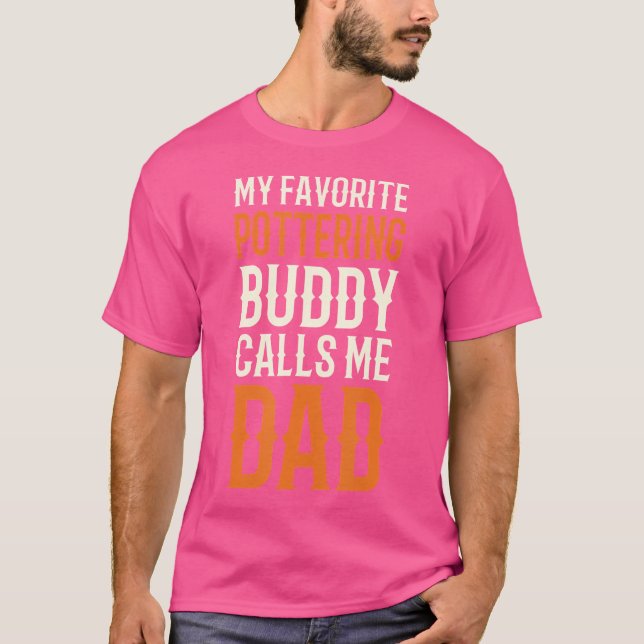My Favorite Pottering Buddy Pottery Dad Ceramic Ar T-Shirt (Front)