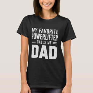 My Favorite Powerlifter Calls Me Dad Fathers Gym D T-Shirt