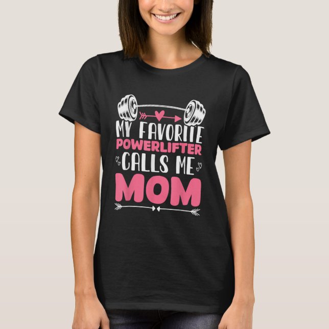 My Favorite Powerlifter Calls Me Mom Powerlifting T-Shirt (Front)