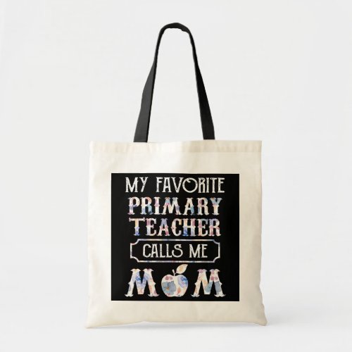 My Favorite Primary Teacher Calls Me Mom Happy Tote Bag