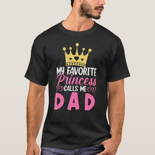 My Favorite Princess Calls Me Dad Funny Fathers Da T_Shirt