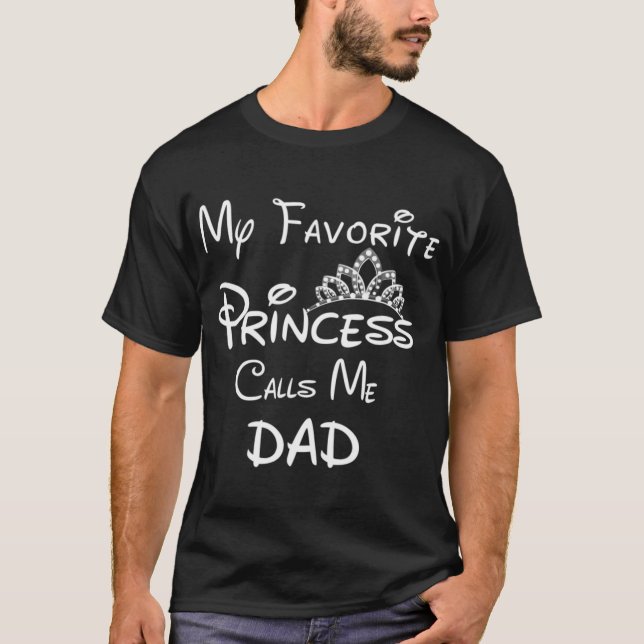 My Favorite Princess Calls Me Dad T-Shirt Dad Daug (Front)