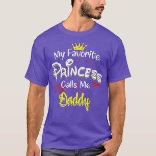 My Favorite Princess Calls Me Daddy  T-Shirt