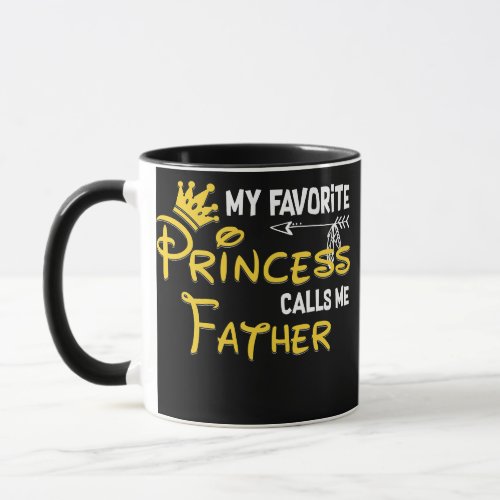 My Favorite Princess Calls Me Father Funny Mug