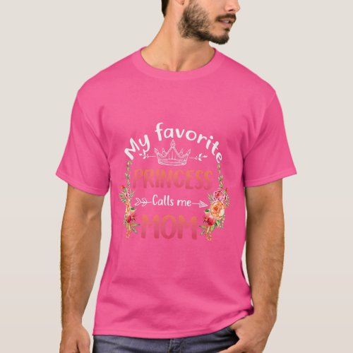 My Favorite Princess Calls Me Mom Funny Flower Mot T_Shirt