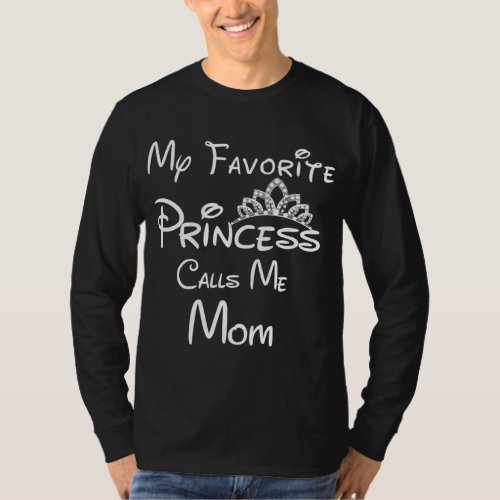My Favorite Princess Calls Me Mom Mom Daughter T_Shirt
