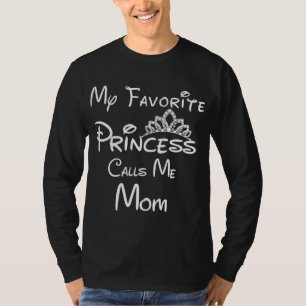 My Favorite Princess Calls Me Mom Mom Daughter T-Shirt