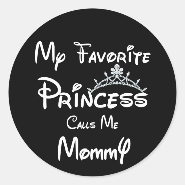 My Favorite Princess Calls Me Mommy Tees MOM Daugh Classic Round Sticker (Front)