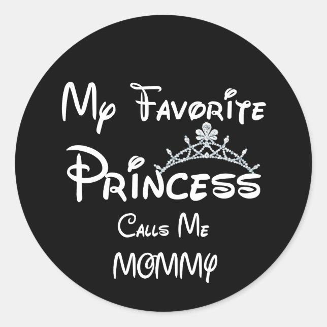 My Favorite Princess Calls Me Mommy Tees MOM Daugh Classic Round Sticker (Front)