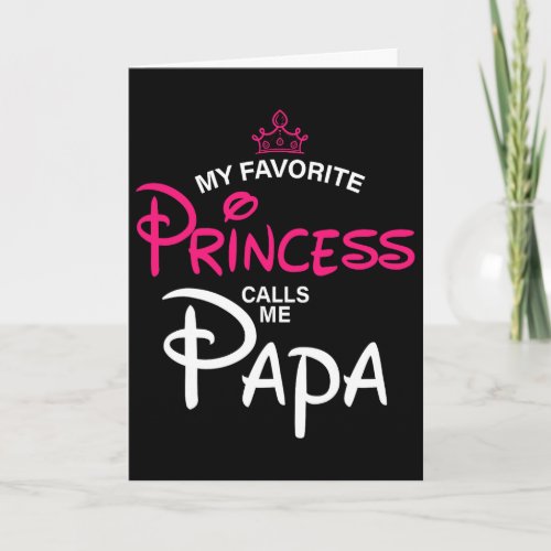My Favorite Princess Calls Me Papa Daughter Father Card