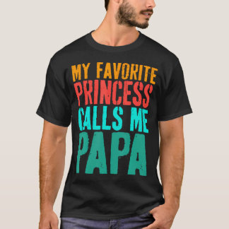 My Favorite Princess Calls Me Papa Daughter Father T-Shirt