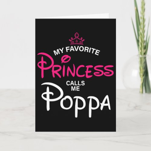 My Favorite Princess Calls Me Poppa Daughter Fathe Card