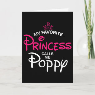 My Favorite Princess Calls Me Poppy Daughter Fathe Card