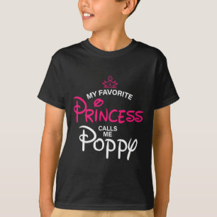 My Favorite Princess Calls Me Poppy Daughter Fathe T-Shirt
