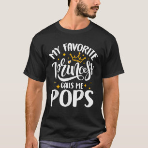 My Favorite Princess Calls Me Pops Funny Father s  T-Shirt