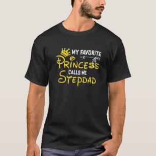 My Favorite Princess Calls Me Stepdad  Birthday Pa T-Shirt