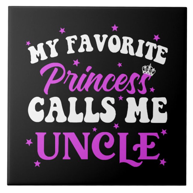 My Favorite Princess Calls Me Uncle Ceramic Tile (Front)