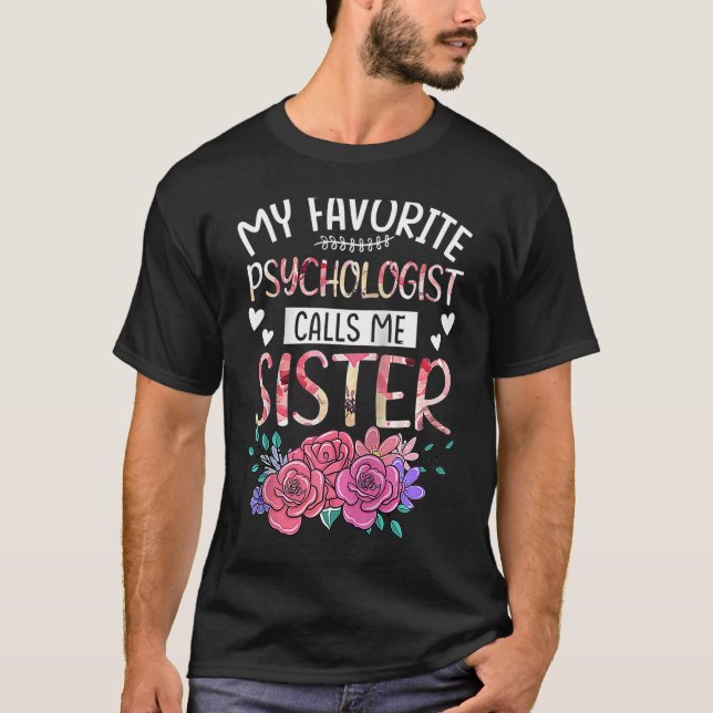 My Favorite Psychologist Calls Me Sister Happy Mot T-Shirt (Front)