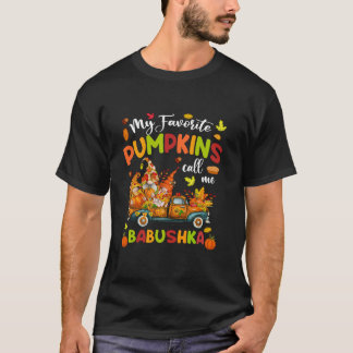 My Favorite Pumpkins Call Me Babushka Truck Thanks T-Shirt
