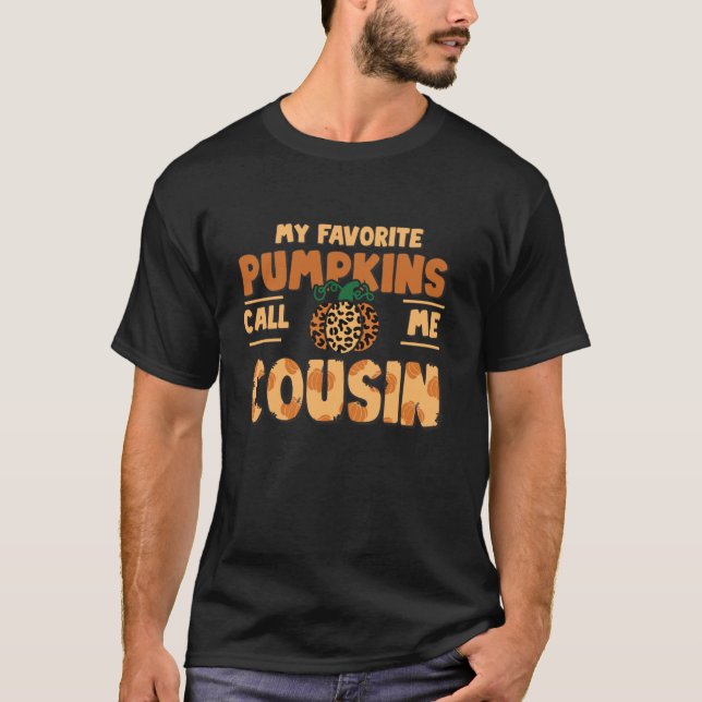 My Favorite Pumpkins Call Me Cousin Thanksgiving F T-Shirt (Front)