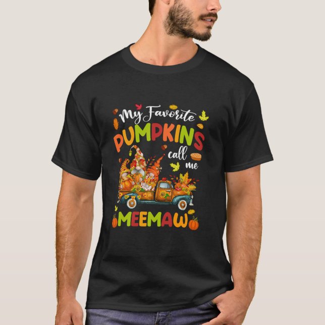 My Favorite Pumpkins Call Me Meemaw Truck Thanksgi T-Shirt (Front)