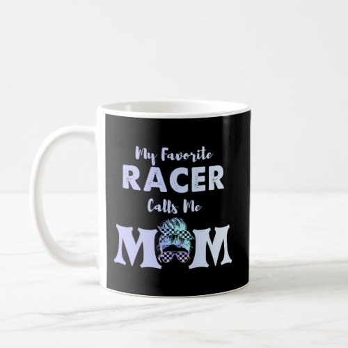 My Favorite Racer Calls Me Mom Coffee Mug