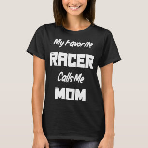 My Favorite Racer Calls Me Mom Race Racing T-Shirt