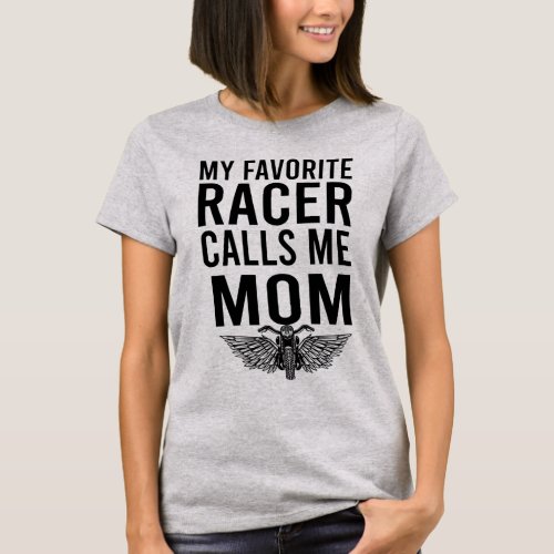 My Favorite Racer Calls Me MomRacing Racer Mom G T_Shirt