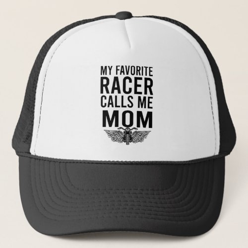 My Favorite Racer Calls Me MomRacing Racer Mom G Trucker Hat