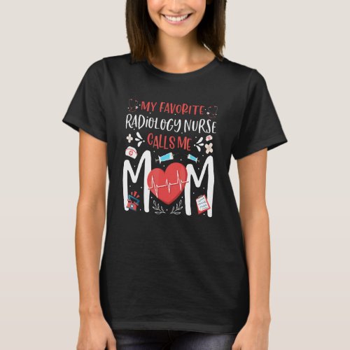 My Favorite Radiology Nurse Calls Me Mom Mothers D T_Shirt