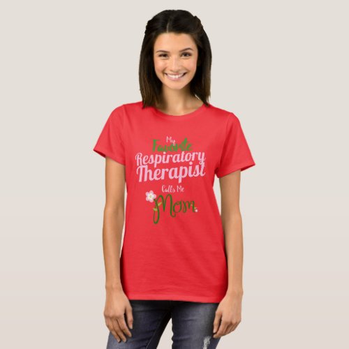 My favorite Respiratory Therapist  calls me Mom T_Shirt