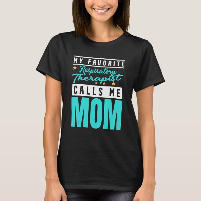 My Favorite Respiratory Therapist Calls Me Mom T-Shirt (Front)